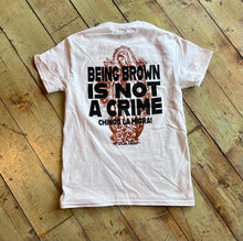 Made In Chi-Town With Love - "Being Brown Is Not A Crime" Tee